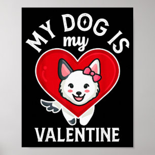 My Dog Is My Valentine Cute Funny Gift Valentines Poster