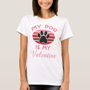 My Dog Is My Valentine, Dog Lover T-Shirt