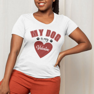 My Dog Is My Valentine Dog Lover T-Shirt