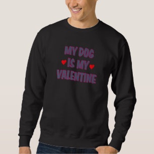 My Dog is My Valentine Dog Owner Design for Women  Sweatshirt