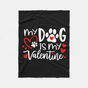 My Dog Is My Valentine Dog Valentine's Day Dog Lov Fleece Blanket