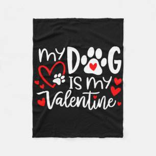 My Dog Is My Valentine Dog Valentine's Day Dog Lov Fleece Blanket