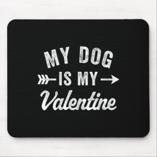 My Dog Is My Valentine Dog Valentines Day Mouse Pad