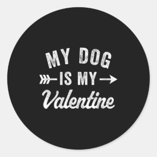My Dog Is My Valentine Dog Valentines Day T Shirt Classic Round Sticker