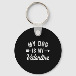 My Dog Is My Valentine Dog Valentines Day T Shirt Key Ring