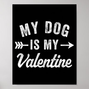 My Dog Is My Valentine Dog Valentines Day T Shirt  Poster