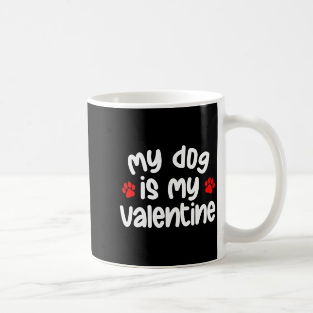 My Dog Is My Valentine Dogs Lover Funny Valentines Coffee Mug (Right)