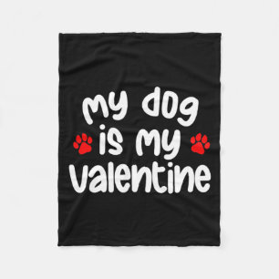 My Dog Is My Valentine Dogs Lover Funny Valentines Fleece Blanket