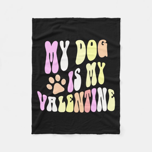 My Dog Is My Valentine Dogs Mom Sorry Guys Girls B Fleece Blanket (Front)
