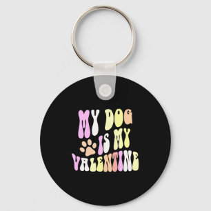 My Dog Is My Valentine Dogs Mom Sorry Guys Girls B Key Ring