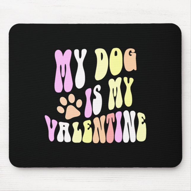 My Dog Is My Valentine Dogs Mom Sorry Guys Girls B Mouse Pad (Front)