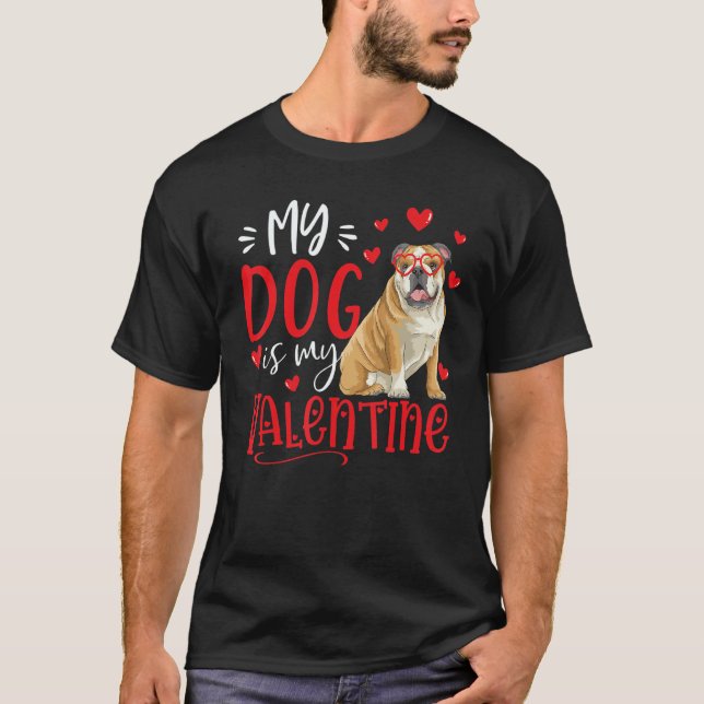 My Dog Is My Valentine English bulldog Valentines  T-Shirt (Front)