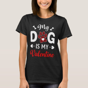 My Dog Is My Valentine For Dog T-Shirt