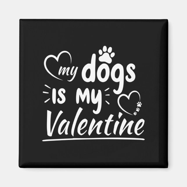 My Dog Is My Valentine For Men Women Dog  Magnet (Front)