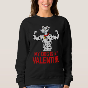 My Dog Is My Valentine Funny Dalmatian Dog Valenti Sweatshirt