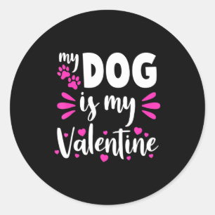 My Dog Is My Valentine Funny Girls Women Valentine Classic Round Sticker