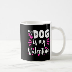 My Dog Is My Valentine Funny Girls Women Valentine Coffee Mug