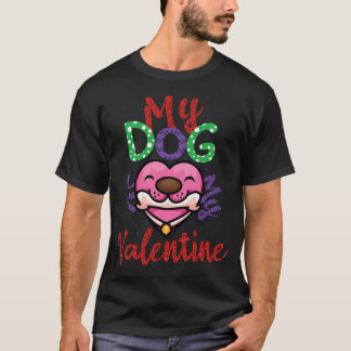 My Dog Is My Valentine Funny Valentines Day Happy T-Shirt