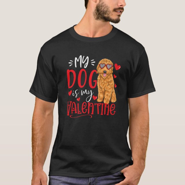 My Dog Is My Valentine Goldendoodle Valentines Day T-Shirt (Front)