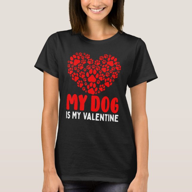My Dog Is My Valentine Heart Paw Printed Valentine T-Shirt (Front)