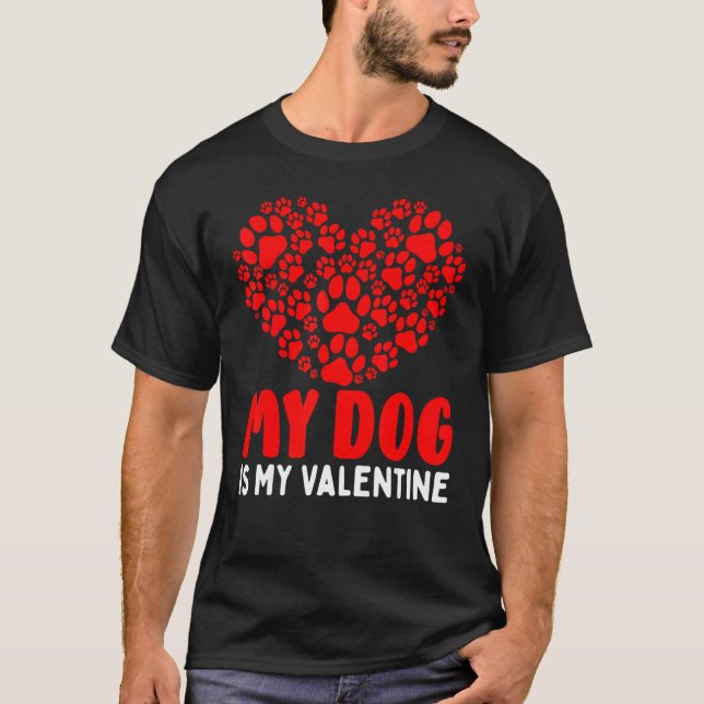 My Dog Is My Valentine Heart Paw Printed Valentine T-Shirt (Front)