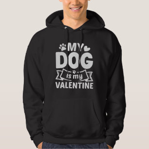 My Dog Is My Valentine Hoodie