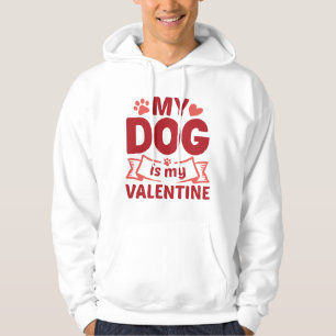 My Dog Is My Valentine Hoodie