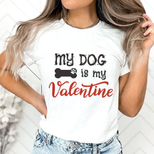 My Dog Is My Valentine Shirt, Dog Lovers T-Shirt