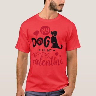 My Dog is My Valentine T-Shirt