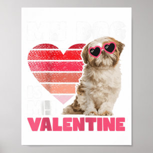 My Dog Is My Valentine - Tattoo Shih Tzu Animal Do Poster