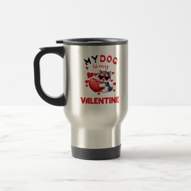 mY DOG IS MY VALENTINE Travel Mug (Left)