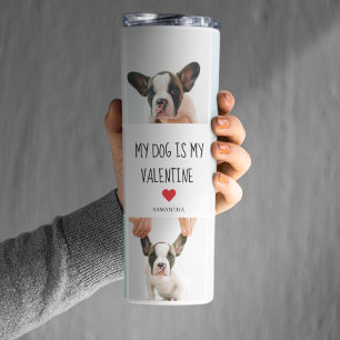 My Dog Is My Valentine   Two Dog Photos  Thermal Tumbler