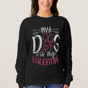 My Dog Is My Valentine Valentine's Day Dog Mom Dat Sweatshirt