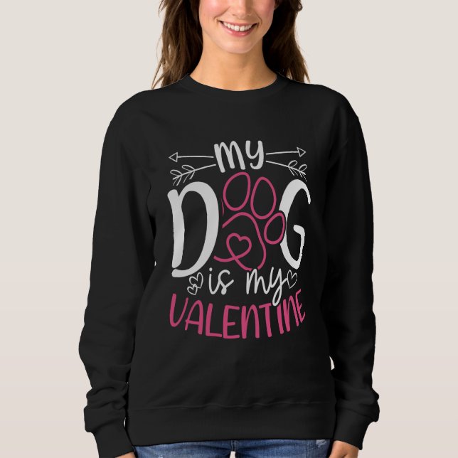 My Dog Is My Valentine Valentine's Day Dog Mom Dat Sweatshirt (Front)
