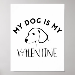 My Dog Is My Valentine - Valentines Day Gift  Poster