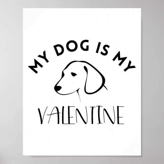 My Dog Is My Valentine - Valentines Day Gift  Poster (Front)