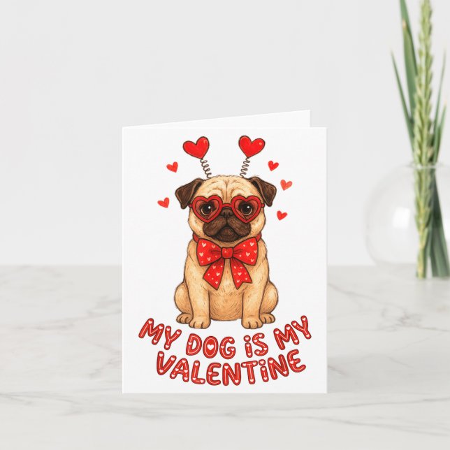 My Dog Is My Valentine Valentines Day Pug Dog Love Card (Front)