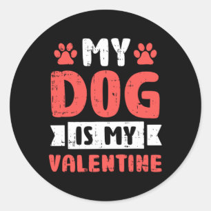 My Dog Is My Valentine Valentines Day Puppy Love A Classic Round Sticker