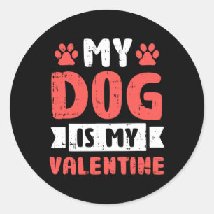 My Dog Is My Valentine Valentines Day Puppy Love A Classic Round Sticker