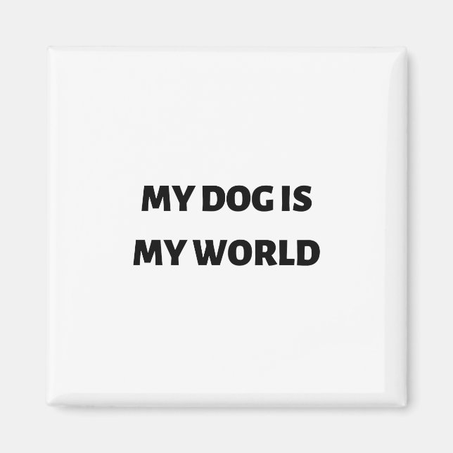 My dog is my world magnet (Front)