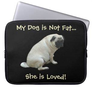 My Dog is Not Fat...She is Loved Laptop Bag
