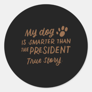 My Dog Is Smarter Than The President Anti-trump Fu Classic Round Sticker