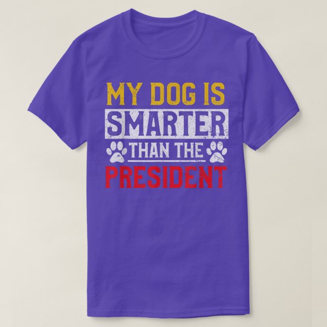 My Dog Is Smarter Than The President Dog Pet Owner T-Shirt (Design Front)