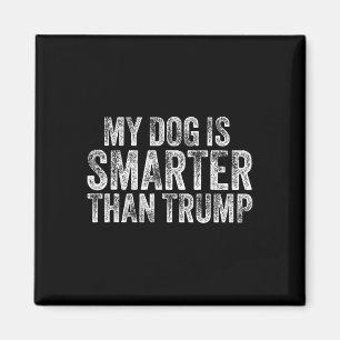 My Dog Is Smarter Than Trump Funny Anti Trump Men  Magnet