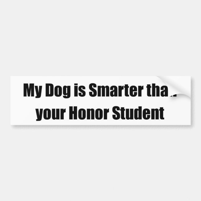 My Dog is Smarter Than Your Honour Student Bumper Sticker (Front)