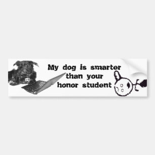 My dog is smarter than your honour student bumper sticker
