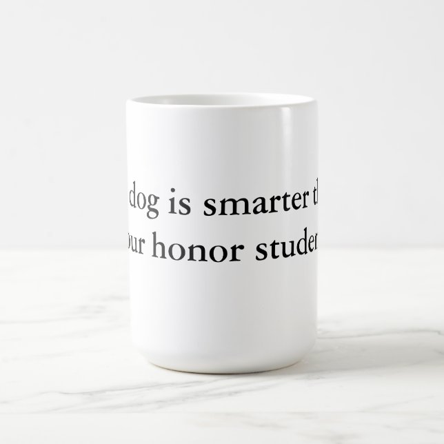 My Dog Is Smarter Than Your Honour Student Mug (Center)