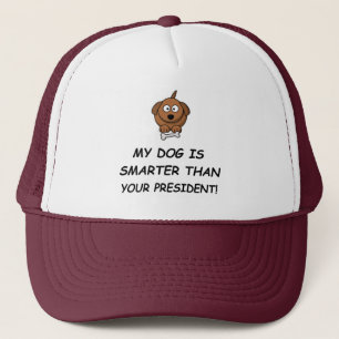 My Dog Is Smarter Than Your President! Trucker Hat