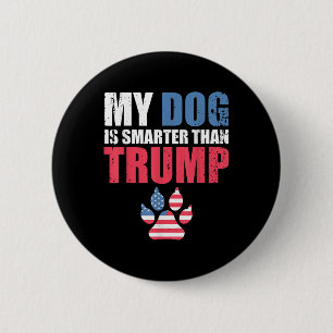 My Dog Is Smarter Than Your President Trump Funny 6 Cm Round Badge