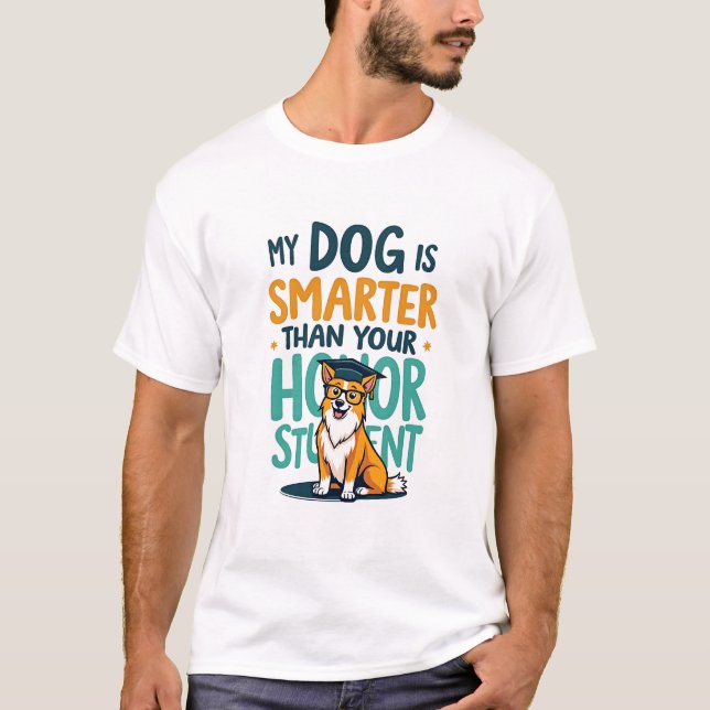My dog is smarter that your honour student T-Shirt (Front)